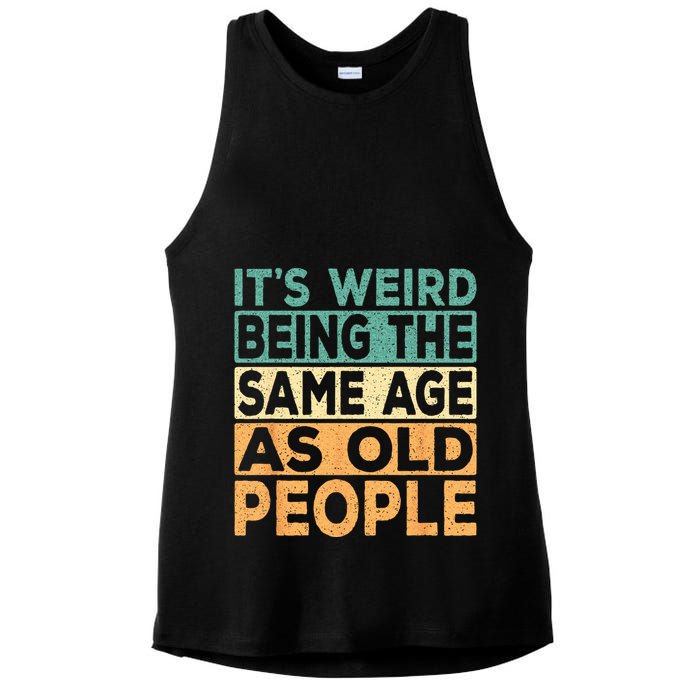 Its Weird Being The Same Age As Old People Retro Sarcastic Ladies PosiCharge Tri-Blend Wicking Tank