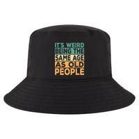Its Weird Being The Same Age As Old People Retro Sarcastic Cool Comfort Performance Bucket Hat