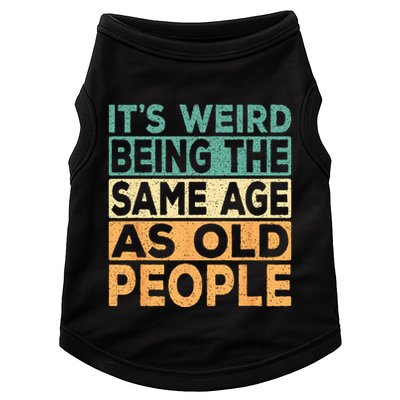 Its Weird Being The Same Age As Old People Retro Sarcastic Doggie Tank