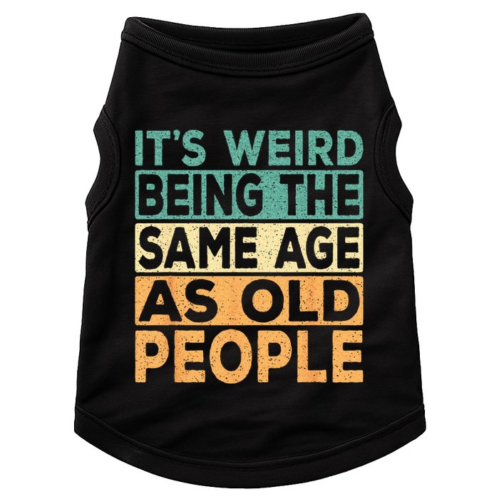 Its Weird Being The Same Age As Old People Retro Sarcastic Doggie Tank