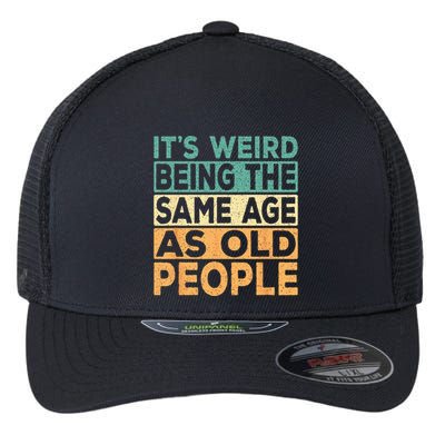 Its Weird Being The Same Age As Old People Retro Sarcastic Flexfit Unipanel Trucker Cap