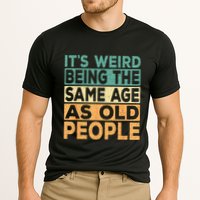 Its Weird Being The Same Age As Old People Retro Sarcastic Performance Shirt