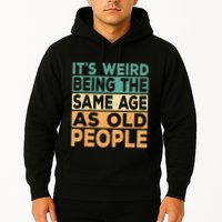 Its Weird Being The Same Age As Old People Retro Sarcastic Hoodie