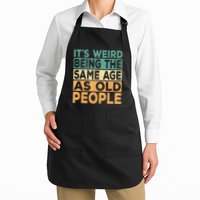 Its Weird Being The Same Age As Old People Retro Sarcastic Apron