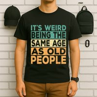 Its Weird Being The Same Age As Old People Retro Sarcastic T-Shirt