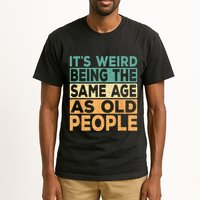Its Weird Being The Same Age As Old People Retro Sarcastic Tall T-Shirt