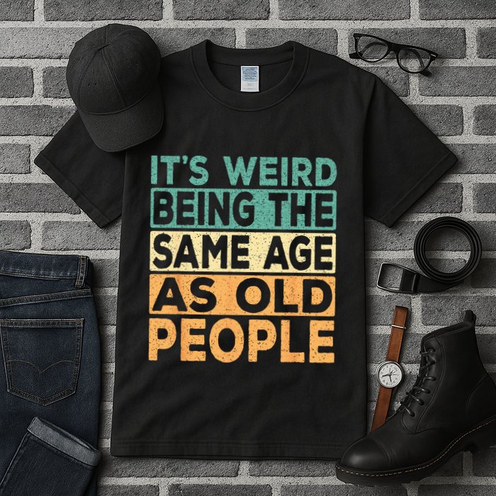 Its Weird Being The Same Age As Old People Retro Sarcastic Tall T-Shirt