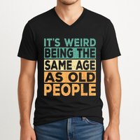 Its Weird Being The Same Age As Old People Retro Sarcastic V-Neck T-Shirt