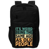 Its Weird Being The Same Age As Old People Retro Sarcastic Impact Tech Backpack