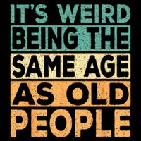 Its Weird Being The Same Age As Old People Retro Sarcastic Sustainable Bucket Hat