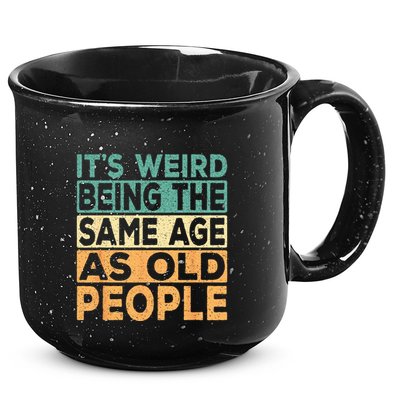 Its Weird Being The Same Age As Old People Retro Sarcastic 15oz Campfire Ceramic Mug