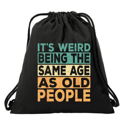 Its Weird Being The Same Age As Old People Retro Sarcastic Drawstring Bag