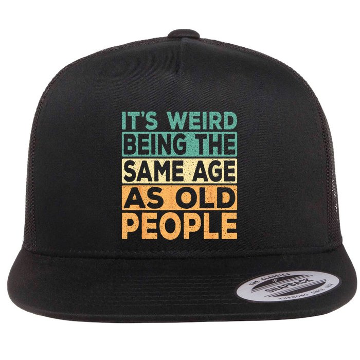 Its Weird Being The Same Age As Old People Retro Sarcastic Flatbill Hat