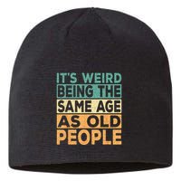 Its Weird Being The Same Age As Old People Retro Sarcastic Sustainable Beanie