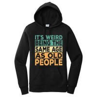 Its Weird Being The Same Age As Old People Retro Sarcastic Women's Pullover Hoodie