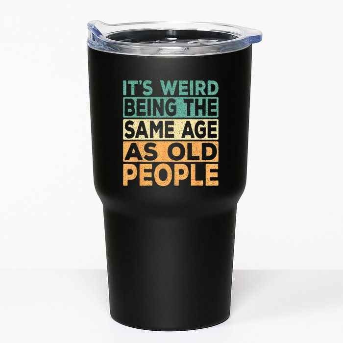 Its Weird Being The Same Age As Old People Retro Sarcastic Tumbler