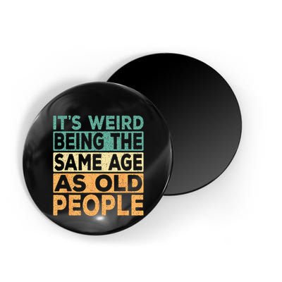 Its Weird Being The Same Age As Old People Retro Sarcastic Magnet
