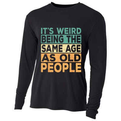 Its Weird Being The Same Age As Old People Retro Sarcastic Cooling Performance Long Sleeve Crew