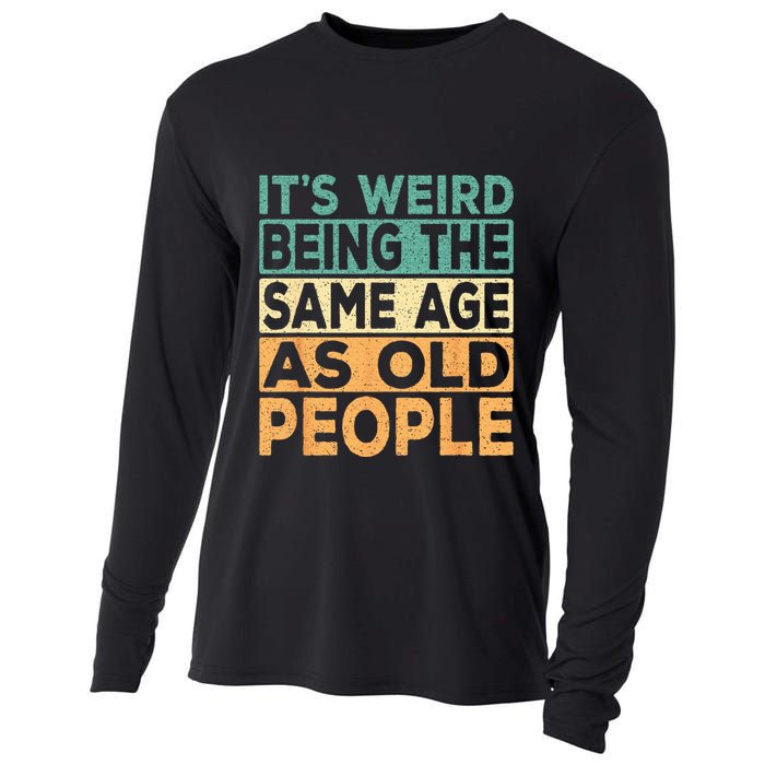 Its Weird Being The Same Age As Old People Retro Sarcastic Cooling Performance Long Sleeve Crew