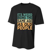 Its Weird Being The Same Age As Old People Retro Sarcastic Youth Performance Sprint T-Shirt