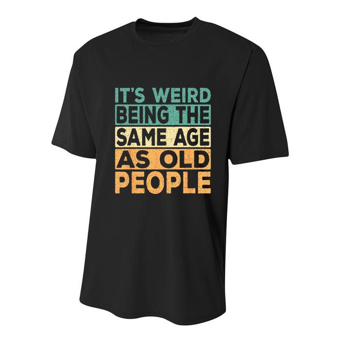Its Weird Being The Same Age As Old People Retro Sarcastic Youth Performance Sprint T-Shirt