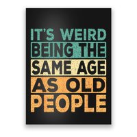 Its Weird Being The Same Age As Old People Retro Sarcastic Poster