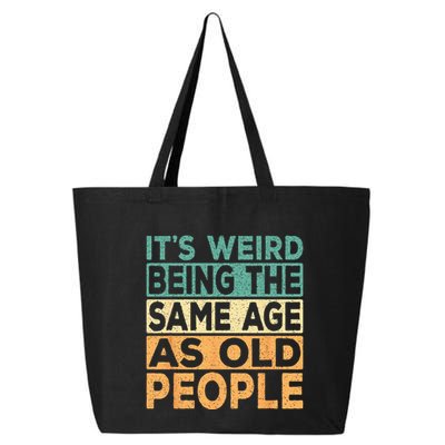 Its Weird Being The Same Age As Old People Retro Sarcastic 25L Jumbo Tote