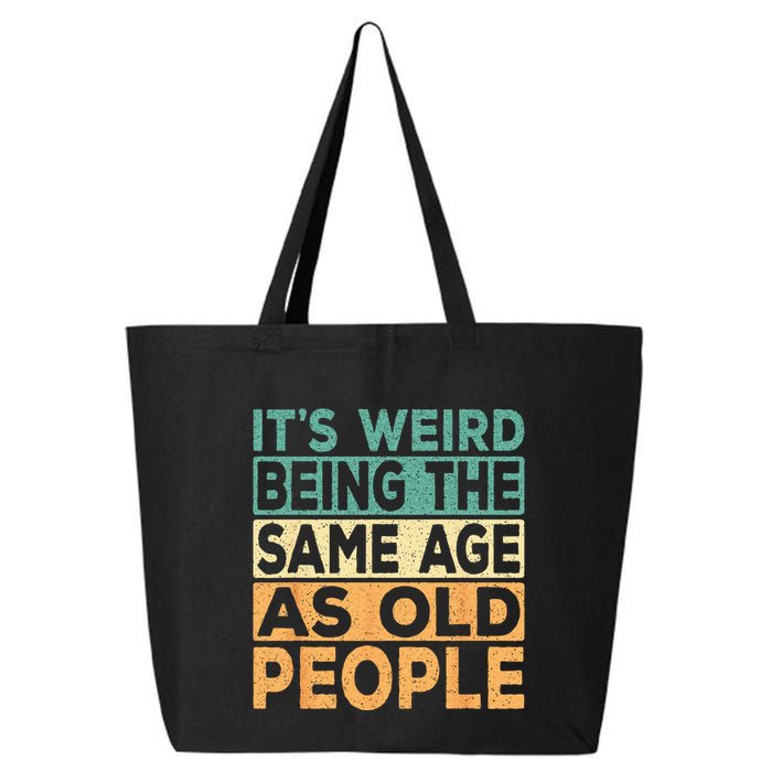 Its Weird Being The Same Age As Old People Retro Sarcastic 25L Jumbo Tote