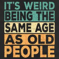 Its Weird Being The Same Age As Old People Retro Sarcastic 25L Jumbo Tote