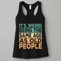 Its Weird Being The Same Age As Old People Retro Sarcastic Womens Tank Top