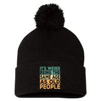 Its Weird Being The Same Age As Old People Retro Sarcastic Pom Pom 12in Knit Beanie
