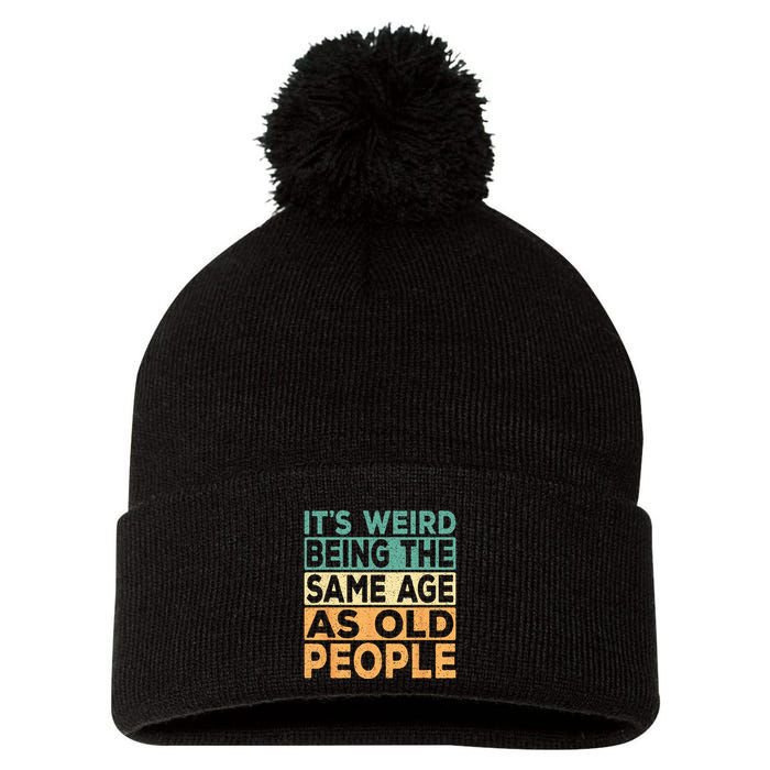 Its Weird Being The Same Age As Old People Retro Sarcastic Pom Pom 12in Knit Beanie