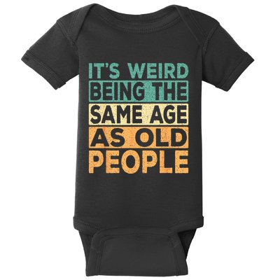 Its Weird Being The Same Age As Old People Retro Sarcastic Baby Bodysuit
