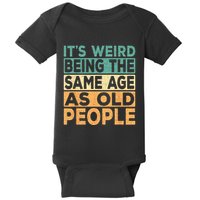 Its Weird Being The Same Age As Old People Retro Sarcastic Baby Bodysuit