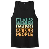 Its Weird Being The Same Age As Old People Retro Sarcastic PosiCharge Competitor Tank