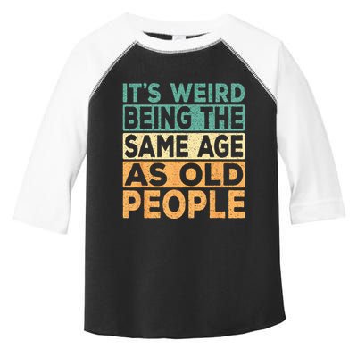 Its Weird Being The Same Age As Old People Retro Sarcastic Toddler Fine Jersey T-Shirt