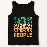 Its Weird Being The Same Age As Old People Retro Sarcastic Tank Top