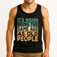 Its Weird Being The Same Age As Old People Retro Sarcastic Tank Top