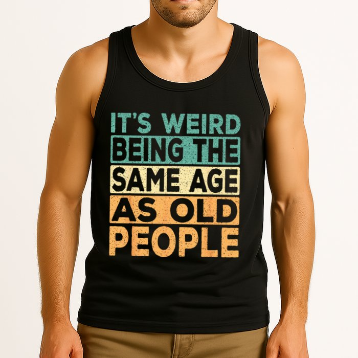 Its Weird Being The Same Age As Old People Retro Sarcastic Tank Top