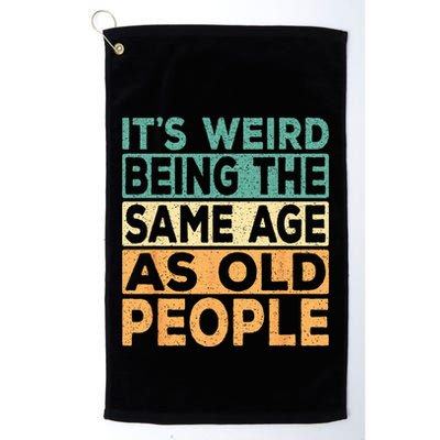 Its Weird Being The Same Age As Old People Retro Sarcastic Golf Towel