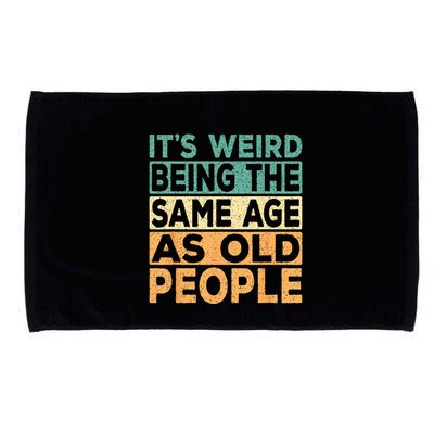 Its Weird Being The Same Age As Old People Retro Sarcastic Microfiber Hand Towel