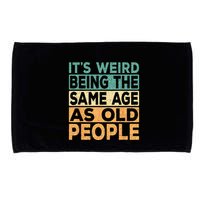 Its Weird Being The Same Age As Old People Retro Sarcastic Microfiber Hand Towel