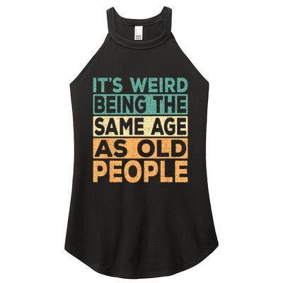 Its Weird Being The Same Age As Old People Retro Sarcastic Women's Perfect Tri Rocker Tank