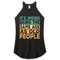 Its Weird Being The Same Age As Old People Retro Sarcastic Women's Perfect Tri Rocker Tank