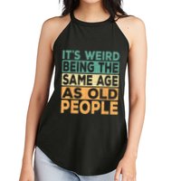Its Weird Being The Same Age As Old People Retro Sarcastic Women's Perfect Tri Rocker Tank