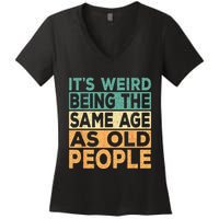 Its Weird Being The Same Age As Old People Retro Sarcastic Women's V-Neck T-Shirt
