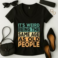Its Weird Being The Same Age As Old People Retro Sarcastic Women's V-Neck T-Shirt