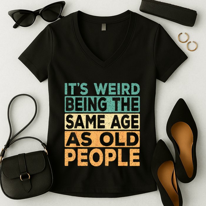 Its Weird Being The Same Age As Old People Retro Sarcastic Women's V-Neck T-Shirt