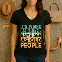 Its Weird Being The Same Age As Old People Retro Sarcastic Women's V-Neck T-Shirt