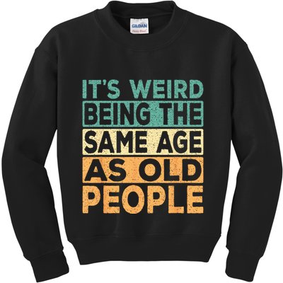 Its Weird Being The Same Age As Old People Retro Sarcastic Kids Sweatshirt